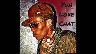 🤴🏾 Vybz Kartel  Yuh Love Chat Official Audio GazaNation [upl. by Katt]