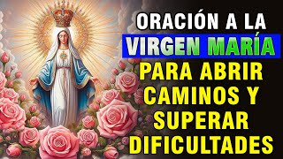 ORACIÓN A LA VIRGEN MARÍA PARA ABRIR CAMINOS Y SUPERAR DIFICULTADES  OCURRIRÁN MILAGROS [upl. by Nial826]