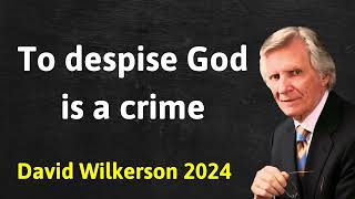 To despise God is a crime  David Wilkerson Message [upl. by Githens]