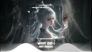 WHY DO I  MIT REMIX EDM REMIX CỰC CHÁY HOT TIK TOK 2024 [upl. by Kordula]