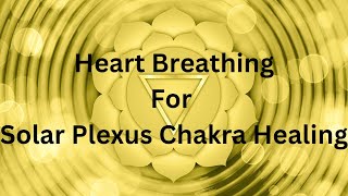 Heart Breathing for Solar Plexus Chakra Healing [upl. by Schou]