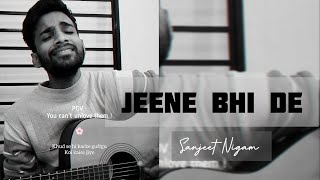 Jeene Bhi De  Yasser Desai  Cover by Sanjeet Nigam [upl. by Goldshlag175]