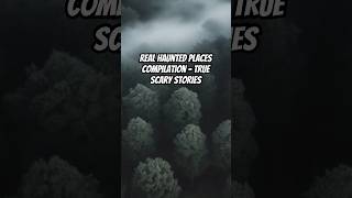 Real Haunted Places Compilation  True Scary Stories scarystories creepypasta realhauntedplaces [upl. by Jeritah]