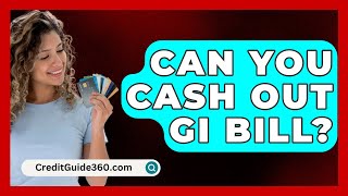 Can You Cash Out GI Bill  CreditGuide360com [upl. by Wojak]