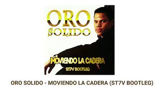 ORO SOLIDO  MOVIENDO LA CADERA ST7V BOOTLEG [upl. by Nnoved821]