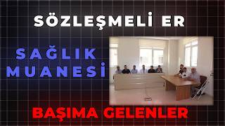 SÖZLEŞMELİ ER SAĞLIK MUANESİ BAŞIMA GELENLER [upl. by Tebazile]