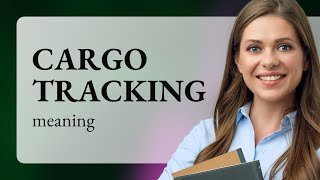 Understanding Cargo Tracking A Simple Guide [upl. by Meggie]