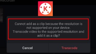 Fix cant add as a clip problem in KineMaster  KineMaster unsupported resolutionTranscode problem [upl. by Bruno]