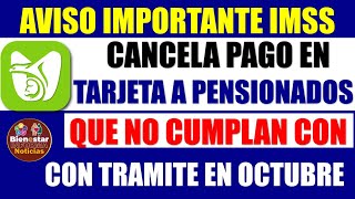 💥🚨urgente💣Cancelan pago en tarjeta para pensionados IMSS que no cumplan con tramite obligatorio [upl. by Nohsauq420]