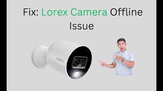 How to Fix Lorex Camera Offline Issue [upl. by Gernhard427]