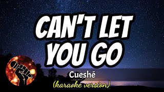 CANT LET YOU GO  CUESHE karaoke version [upl. by Annahoj404]