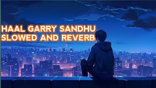 Haal Garry Sandhu Slow And Reverb  Ajw Music  Latest Punjabi Songs 2024 [upl. by Ragde720]