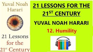 21 LSSONS FOR 21st CENTURY YUVAL NOAH HARARI 12 HUMILITY AUDIOBOOK [upl. by Lancelle]