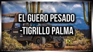 Tigrillo Palma  El Guero Pesado  Letra [upl. by Halda815]