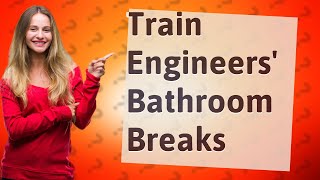 How do train engineers use the bathroom [upl. by Phox966]