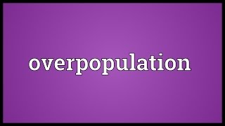 Overpopulation Meaning [upl. by Weig]