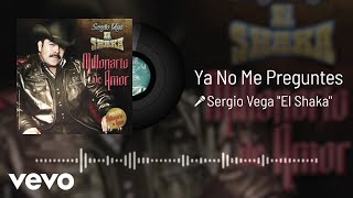 Sergio Vega quotEl Shakaquot  Ya No Me Preguntes Audio [upl. by Aninotna]