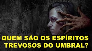 Quem São os Espíritos Trevosos do Umbral [upl. by Nahsaj139]