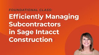 Efficiently Managing Subcontractors in Sage Intacct Construction [upl. by Angy949]