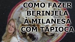 Como Fazer Berinjela à Milanesa Com Tapioca  Super fácil [upl. by Truelove844]