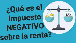 Impuesto NEGATIVO sobre la renta 🙂 ¿CÓMO funciona el impuesto negativo a la RENTA Ejemplo práctico [upl. by Perrine]