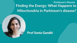 Parkinsons Disease quotFinding the energy What happens to mitochondria in PDquot by Prof Sonia Gandhi [upl. by Say]