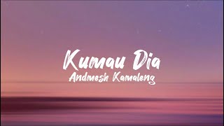 Kumau Dia  Andmesh Kamaleng lirik lagu [upl. by Notlim]