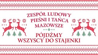 Zespół Ludowy Pieśni i Tańca Mazowsze  Pójdźmy wszyscy do stajenki [upl. by Nema508]