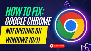 How to Fix Google Chrome Not Opening on Windows 1011 [upl. by Mairem294]