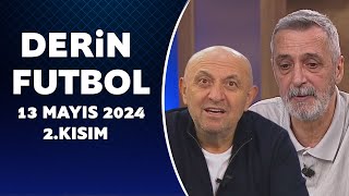 Derin Futbol 13 Mayıs 2024 2Kısım [upl. by Maziar]