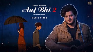 Aaj Bhi 2 Music Video Vishal Mishra  Kaushal Kishore  VYRL Originals [upl. by Mogerly84]