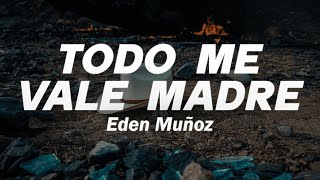 Eden Muñoz  todo me vale madre 💔 Letra [upl. by Faust]