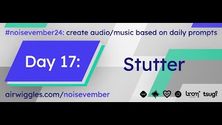 NOISEVEMBER 17 Stutter [upl. by Darbie]