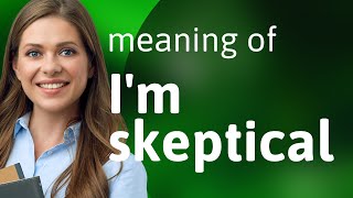 Understanding quotIm Skepticalquot A Guide for English Learners [upl. by Dorena781]