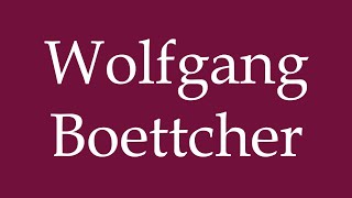 How to Pronounce Wolfgang Boettcher Correctly in German [upl. by Nivaj59]