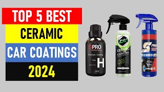 Top 5 Best Ceramic Car Coatings in 2024 [upl. by Allemac410]