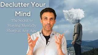 Declutter Your Mind The Secret to Staying Mentally Sharp at Any Age [upl. by Yreffoeg]