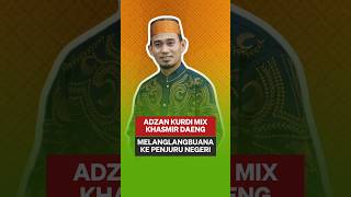 ADZAN KURDI MIX KHASMIR DAENG MENGGELEGAR [upl. by Molloy]