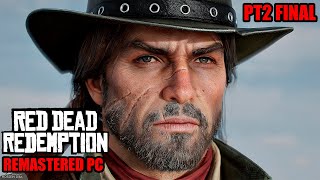 Red Dead Redemption Remastered PC Ultra Parte 2 Final  4k60fps Sin Comentarios [upl. by Hsina566]