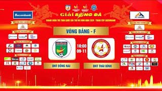 DNT ĐỒNG NAI  DNT THÁI BÌNH  Giải bóng đá DNT Toàn Quốc lần thứ VII năm 2024 [upl. by Ardyaf]