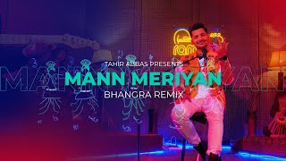 Mann Meriyan  Bhangra Remix  Tahir Abbas [upl. by Enneirdna]