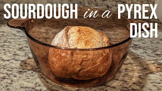 How to Bake Sourdough Bread in a Pyrex Dish [upl. by Tremann902]