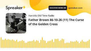 Father Brown 861026 11 The Curse of the Golden Cross made with Spreaker [upl. by Thais532]