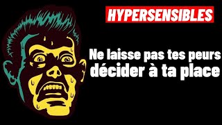 HYPERSENSIBLES Pourquoi fautil AGIR malgré la PEUR [upl. by Curnin]