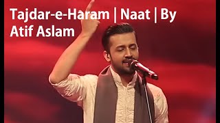 TajdareHaram  Naat  By Atif Aslam [upl. by Pauline]