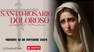 SANTO ROSARIO CON LETANÍA DE HOY VIERNES 18 DE OCTUBRE DE 2024 SE MEDITAN LOS MISTERIOS DOLOROSOS [upl. by Helli]