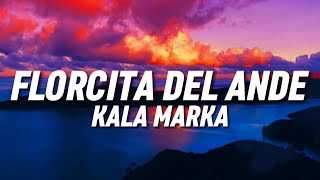 KALA MARKA  Florcita del ande Letra [upl. by Lin]