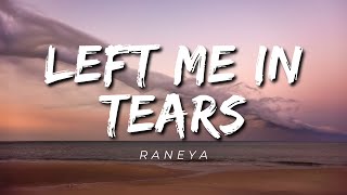 RANEYA  left me in tears Lyrics [upl. by Hijoung]