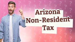 Does Arizona tax nonresidents [upl. by Ysnap950]