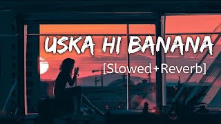 Uska Hi Banana SlowedReverb  Arijit Singh  Textaudio Lyrics  Lofi Music Channel [upl. by Dry]